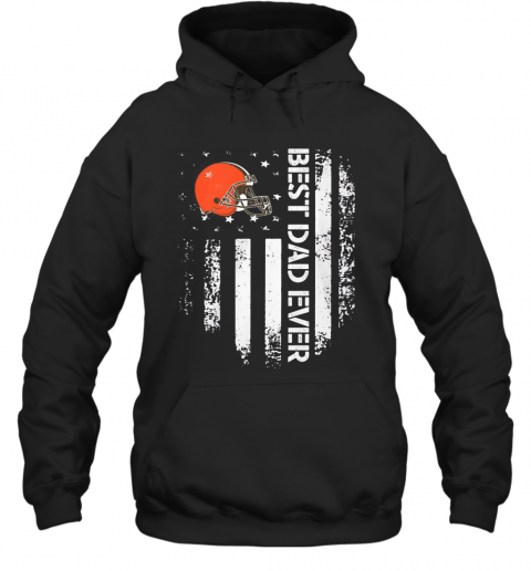 Cleveland Browns Best Dad Ever American Flag T-Shirt Unisex Hoodie