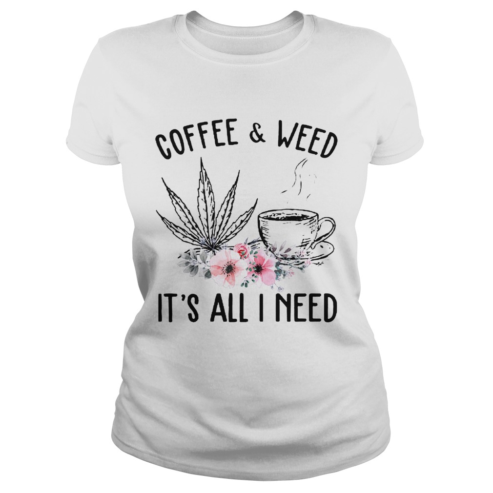 Coffee And Weed Its All I Need Classic Ladies