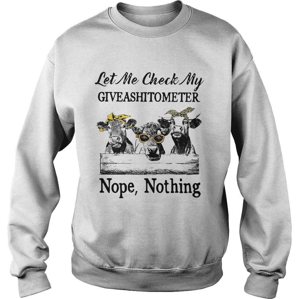 Cow Let Me Vheck My Giveashitometer Nope Nothing Sweatshirt