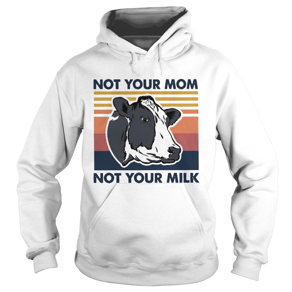 Cow Not Your Mom Not Your Milk Vintage  Hoodie