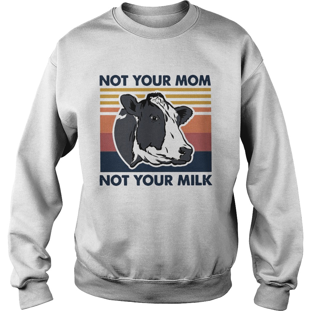 Cow Not Your Mom Not Your Milk Vintage  Sweatshirt