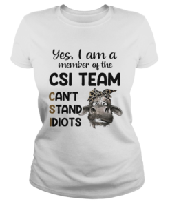 Cow Yes i am a member of the csi team cant stand idiots  Classic Ladies