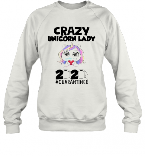 Crazy Unicorn Lady Mask 2020 #Quarantined T-Shirt Unisex Sweatshirt