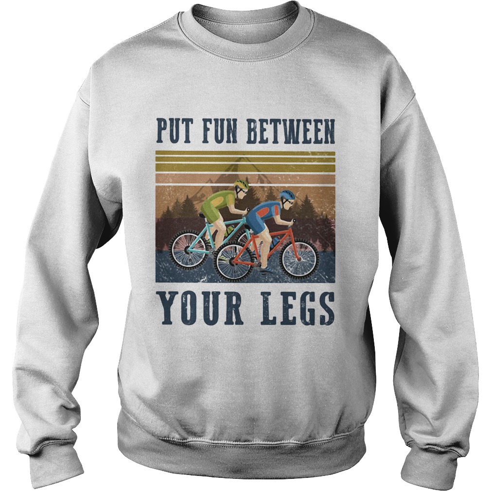 Cycling Put Fun Between Your Legs Vintage Sweatshirt