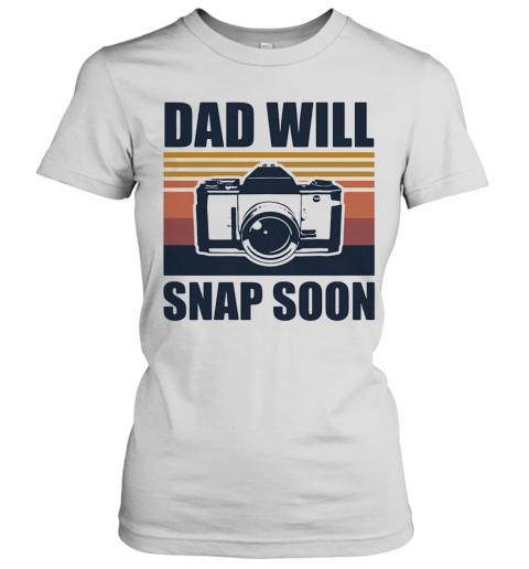 Dad Will Snap Soon Photographer Vintage T-Shirt Classic Women's T-shirt