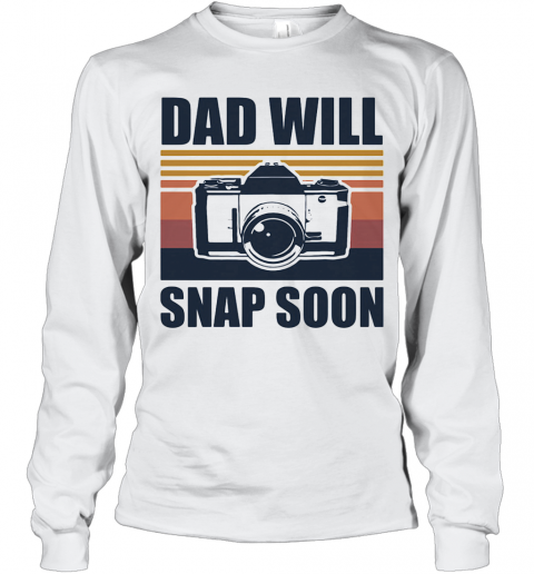 Dad Will Snap Soon Photographer Vintage T-Shirt Long Sleeved T-shirt 