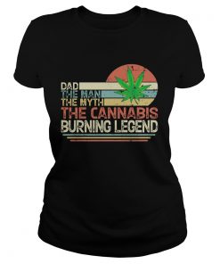Dad the man the myth the cannabis burning legend weed vintage  Classic Ladies