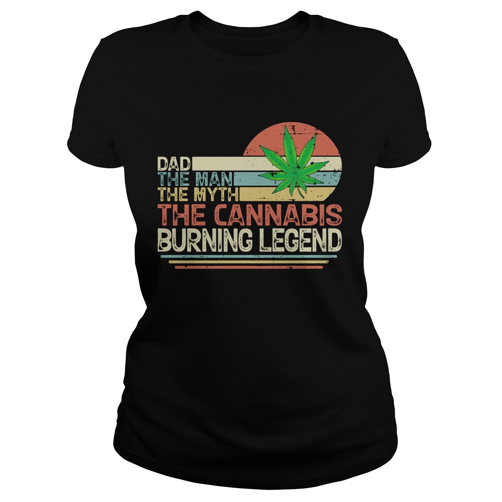 Dad the man the myth the cannabis burning legend weed vintage  Classic Ladies