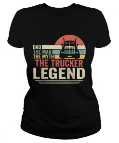 Dad the man the myth the trucker legend vintage  Classic Ladies