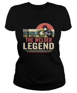 Dad the man the myth the welder legend vintage  Classic Ladies