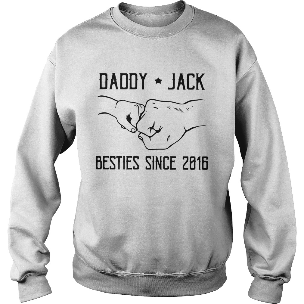 Daddy Jack Besties Since 2016  Sweatshirt