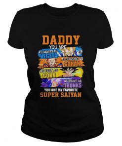 Daddy You Are As Badass As Vegeta As Strong As Gohan As Fast As Goku  Classic Ladies