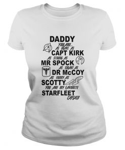 Daddy You Are As Brave As Capt Kirk As Strong As Mr Spock  Classic Ladies