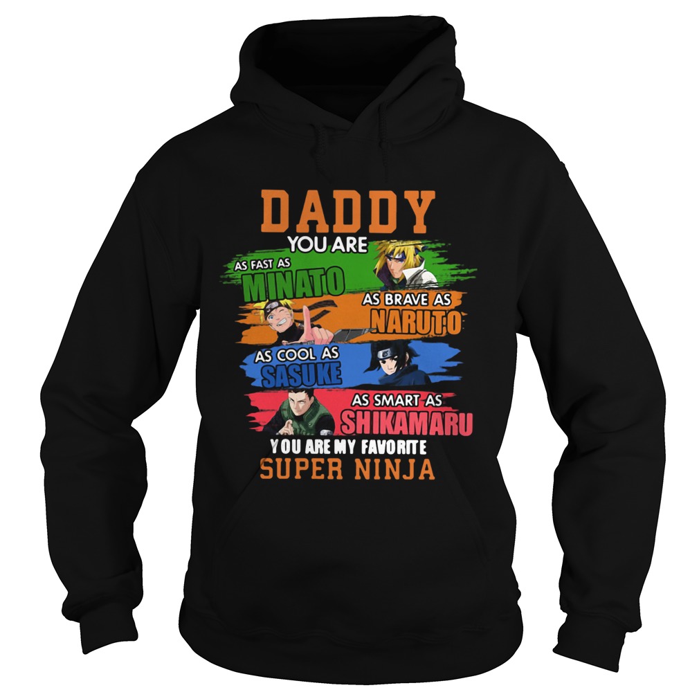 Daddy You Are As Minato Naruto Sasuke Shikamaru You Are My Favorite Super Ninja  Hoodie