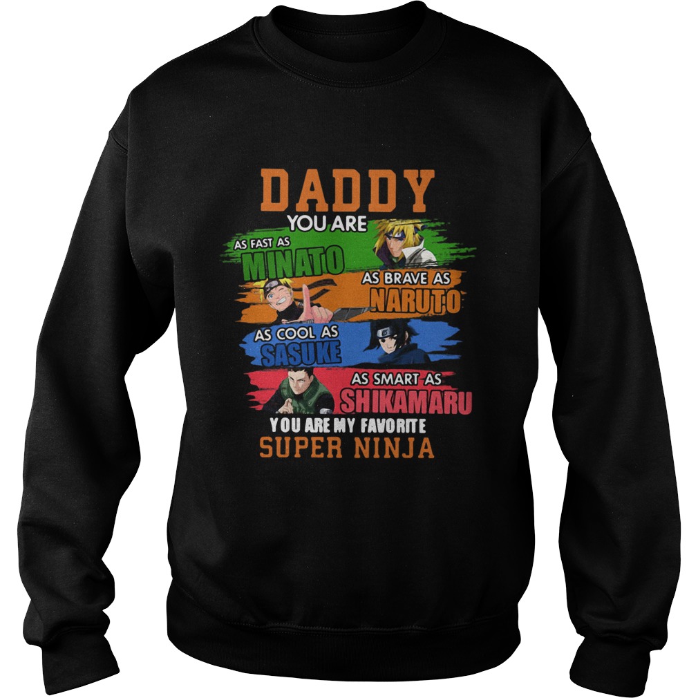 Daddy You Are As Minato Naruto Sasuke Shikamaru You Are My Favorite Super Ninja  Sweatshirt