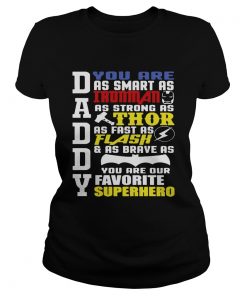 Daddy You Are As Smart As Ironman As Strong As Thor As Flash And As Brave As You Are Our Favorite S Classic Ladies