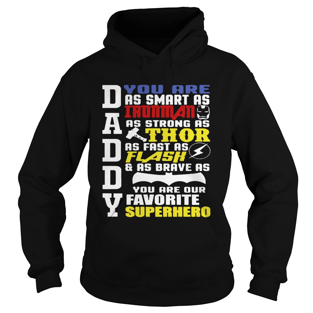 Daddy You Are As Smart As Ironman As Strong As Thor As Flash And As Brave As You Are Our Favorite S Hoodie