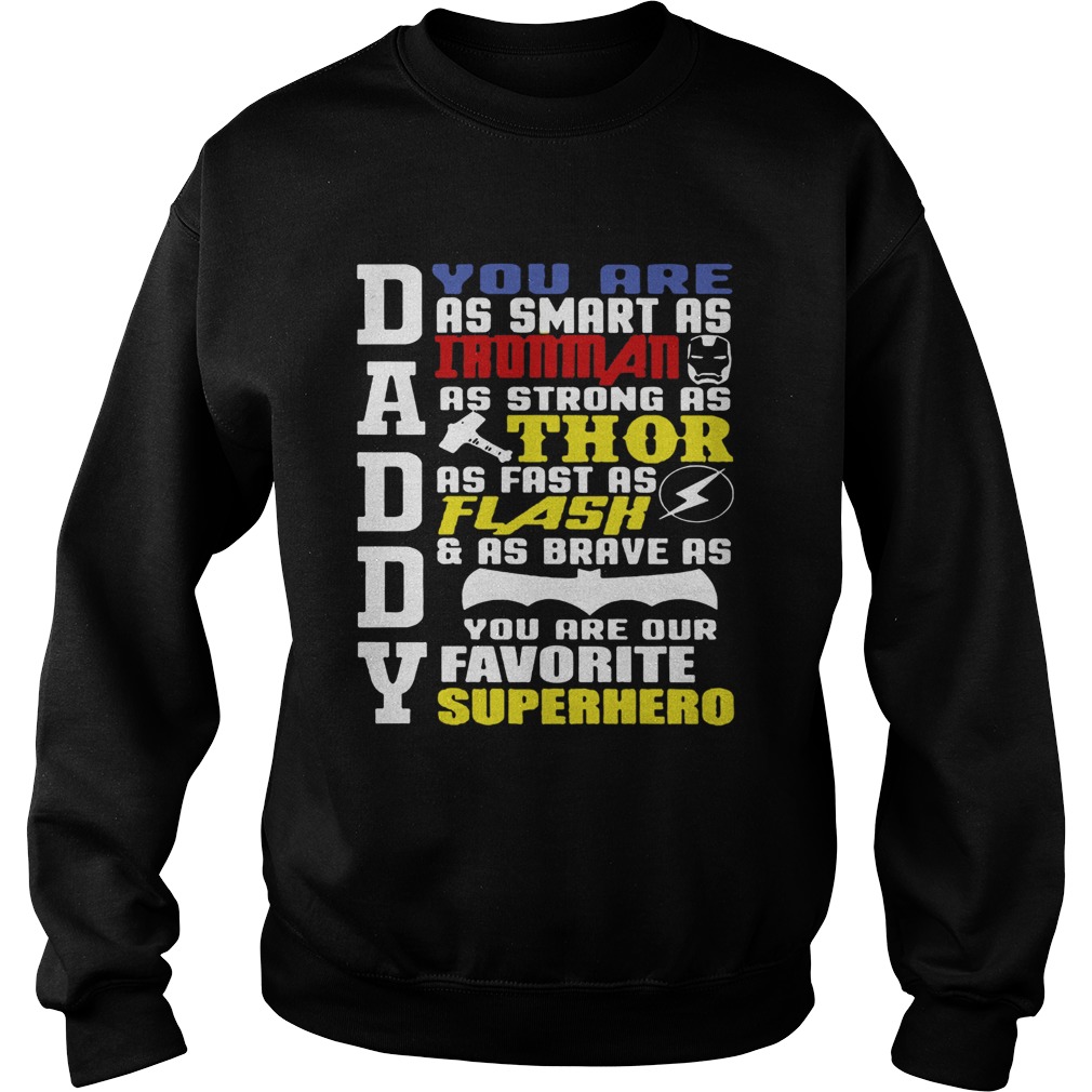 Daddy You Are As Smart As Ironman As Strong As Thor As Flash And As Brave As You Are Our Favorite S Sweatshirt