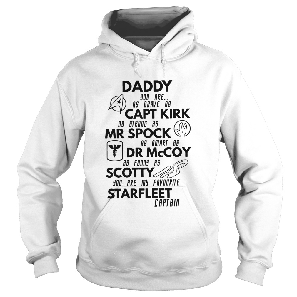 Daddy you are as brave as cap kirk as strong as mr spock as smart as dr mccoy as funny as scotty yo Hoodie