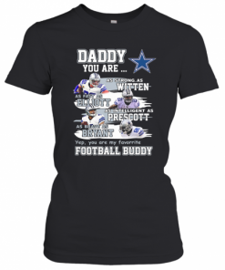 Dallas Cowboys Daddy You Are As Strong As Witten As Fast As Elliott As Intelligent As Prescott Football Buddy Happy Father'S Day T-Shirt Classic Women's T-shirt