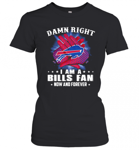 Damn Right I Am A Buffalo Bills Fan Now And Forever Stars T-Shirt Classic Women's T-shirt