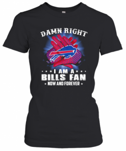 Damn Right I Am A Buffalo Bills Fan Now And Forever Stars T-Shirt Classic Women's T-shirt