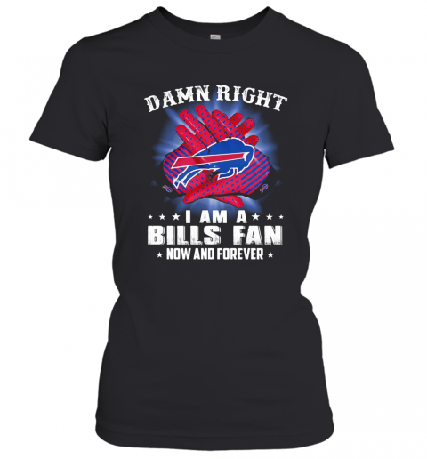 Damn Right I Am A Buffalo Bills Fan Now And Forever Stars T-Shirt Classic Women's T-shirt