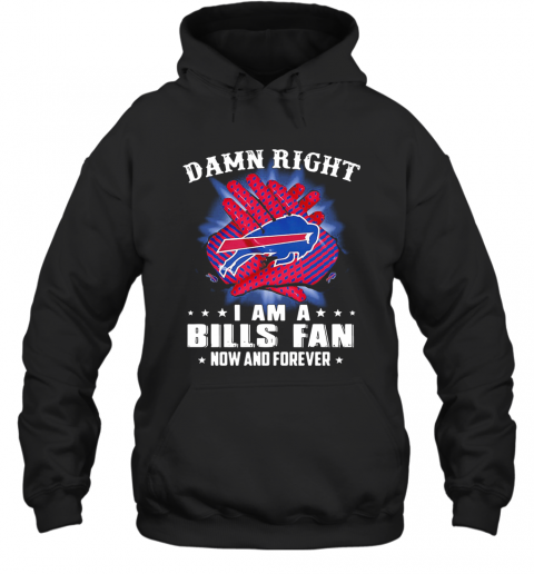 Damn Right I Am A Buffalo Bills Fan Now And Forever Stars T-Shirt Unisex Hoodie