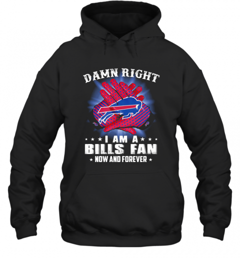 Damn Right I Am A Buffalo Bills Fan Now And Forever Stars T-Shirt Unisex Hoodie