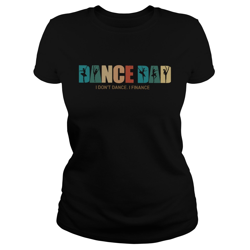 Dance Dad I Dont Dance I Finance Classic Ladies