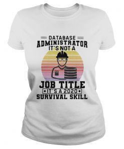 Database Administrator Its Not A Job Title Its A 2020 Survival Skill Vintage  Classic Ladies