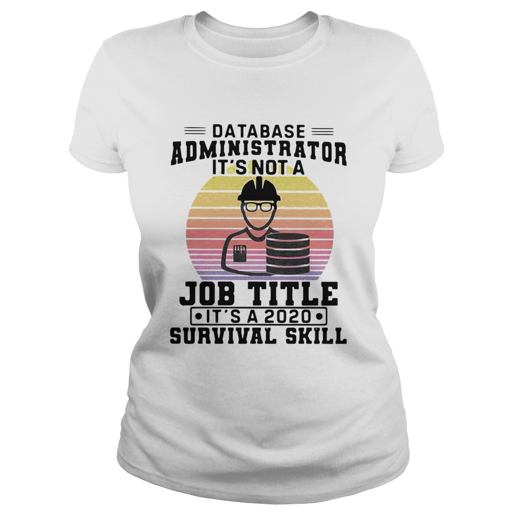 Database Administrator Its Not A Job Title Its A 2020 Survival Skill Vintage Classic Ladies