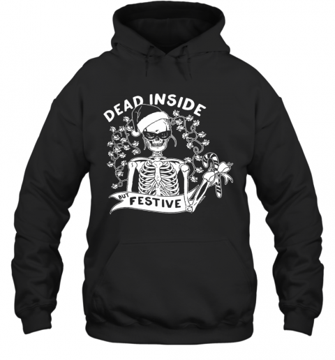 Dead Inside But Festive Christmas T-Shirt Unisex Hoodie