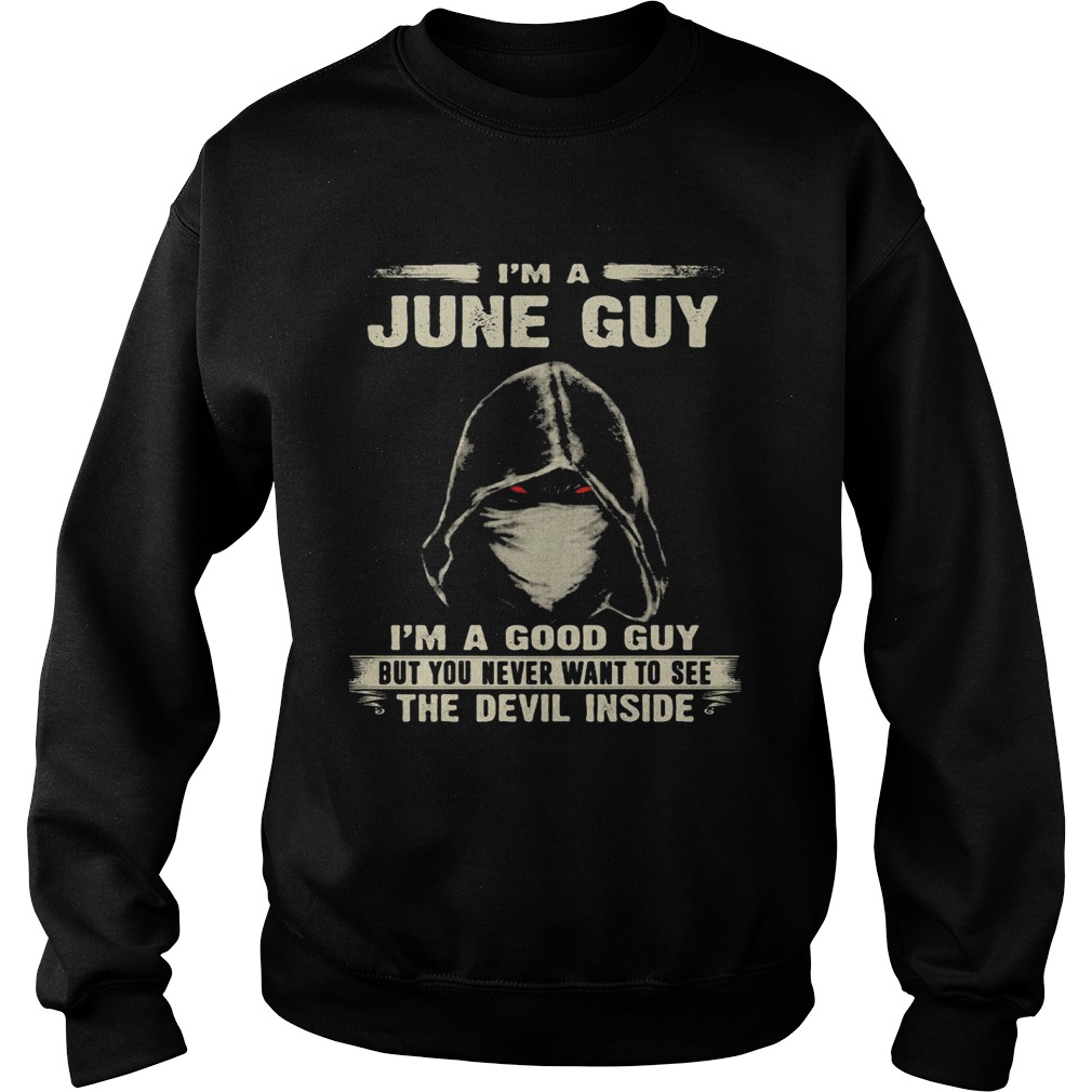 Death mask Im a june guy Im a good guy but you never want to see the devil inside  Sweatshirt