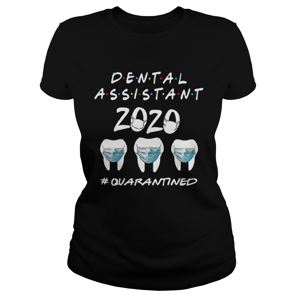Dental Assistant 2020 Quarantined Covid 19 Friends TV Show Classic Ladies