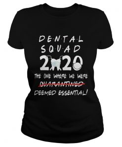 Dental Squad 2020 The One Where We Were Deemed Essential  Classic Ladies