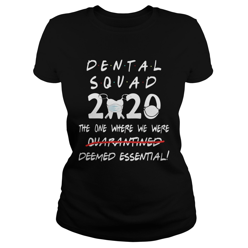 Dental Squad 2020 The One Where We Were Deemed Essential Classic Ladies