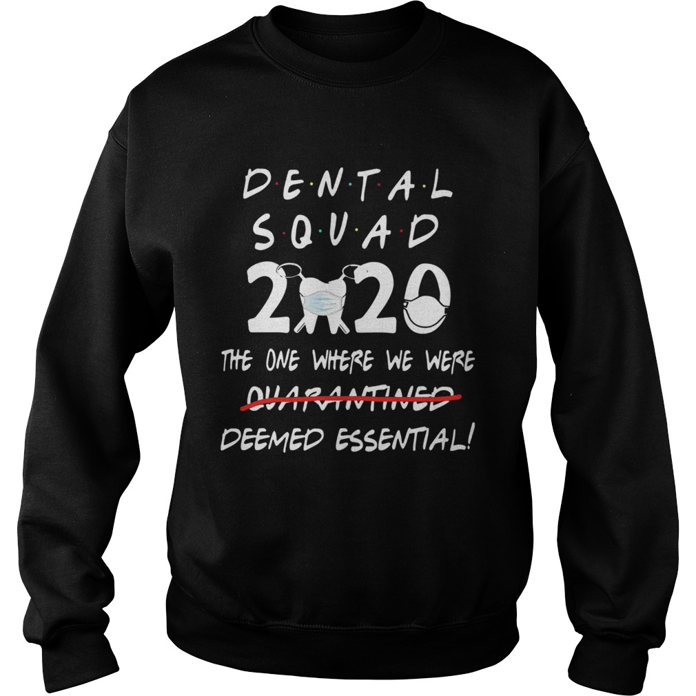 Dental Squad 2020 The One Where We Were Deemed Essential Sweatshirt