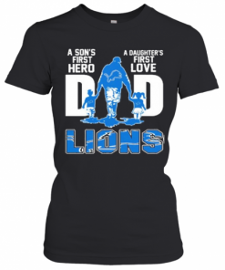 Detroit Lions Dad A Son'S First Hero A Daughter'S First Love T-Shirt Classic Women's T-shirt