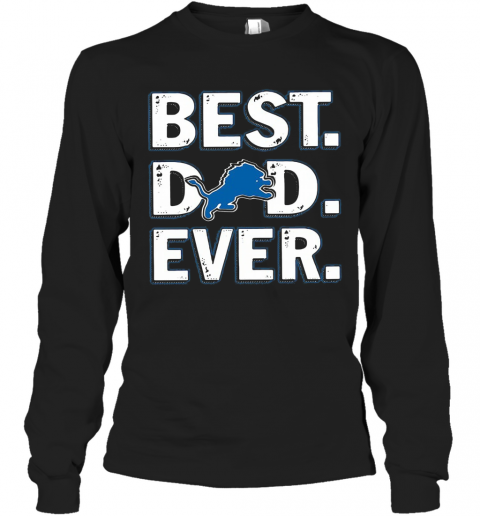 Detroit Lions Football Best Dad Ever Happy Father'S Day T-Shirt Long Sleeved T-shirt 