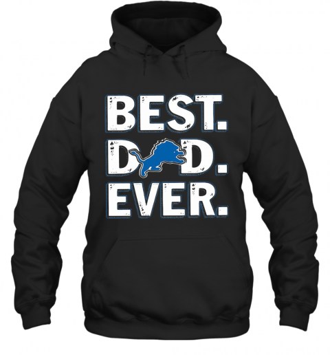 Detroit Lions Football Best Dad Ever Happy Father'S Day T-Shirt Unisex Hoodie