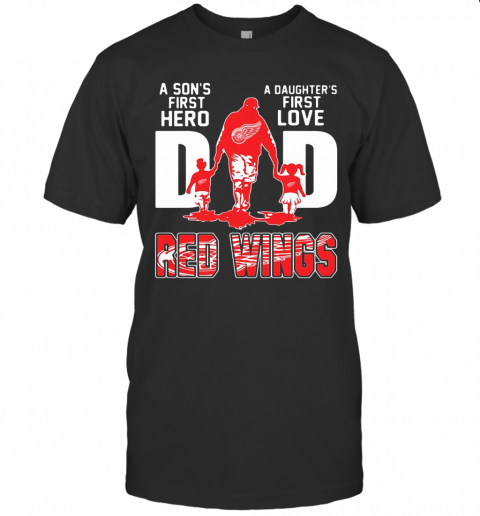 Detroit Red Wings Dad A Son'S First Hero A Daughter'S First Love T-Shirt