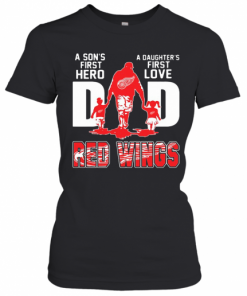 Detroit Red Wings Dad A Son'S First Hero A Daughter'S First Love T-Shirt Classic Women's T-shirt