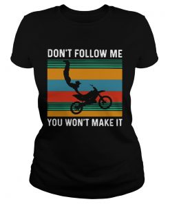 Dirt Bike Dont Follow Me You Wonnt Make It Vintage  Classic Ladies