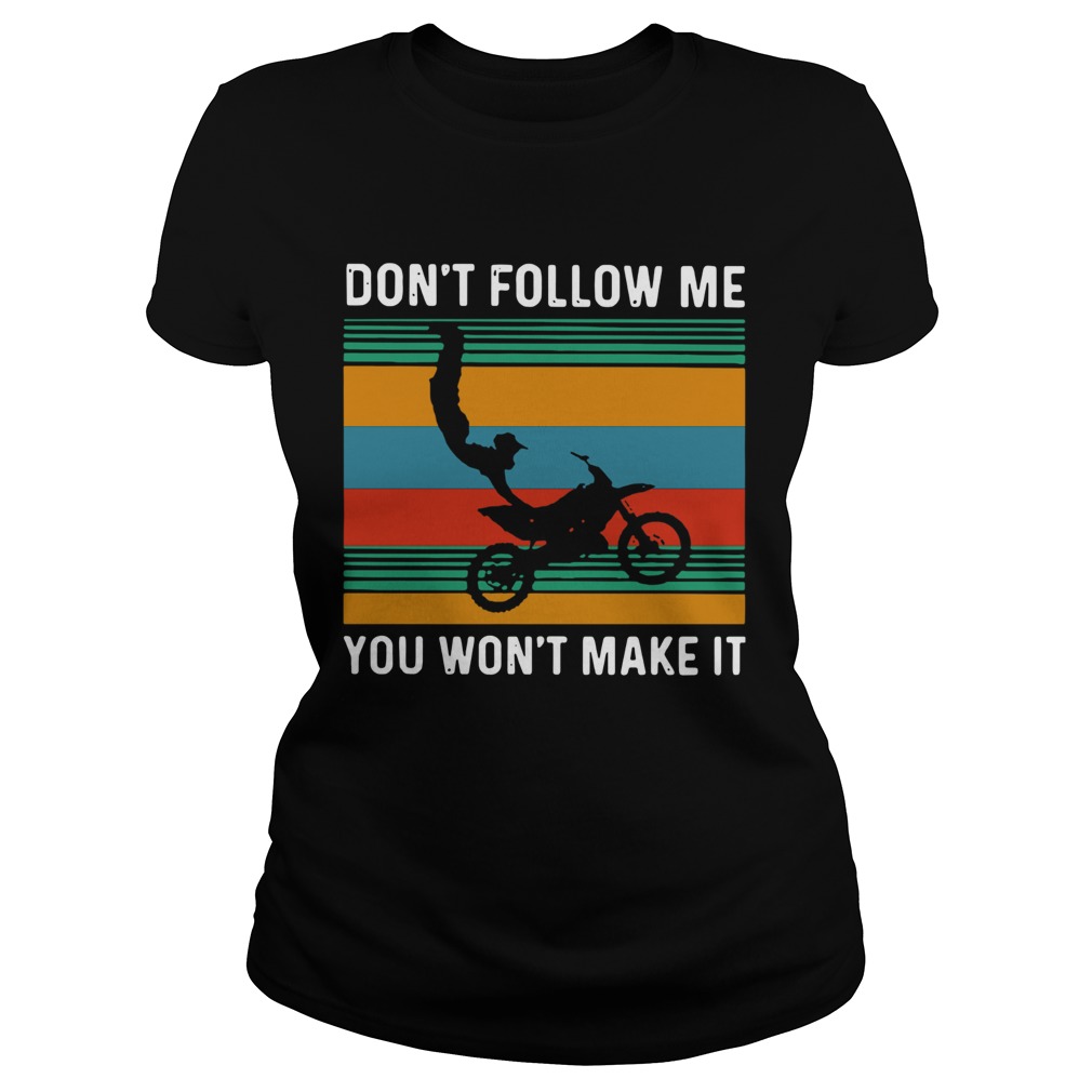 Dirt Bike Dont Follow Me You Wonnt Make It Vintage Classic Ladies