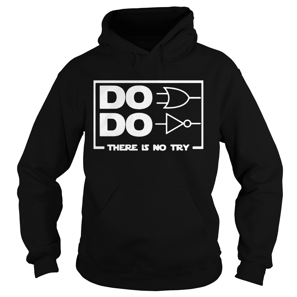 Do Do There Is No Try  Hoodie