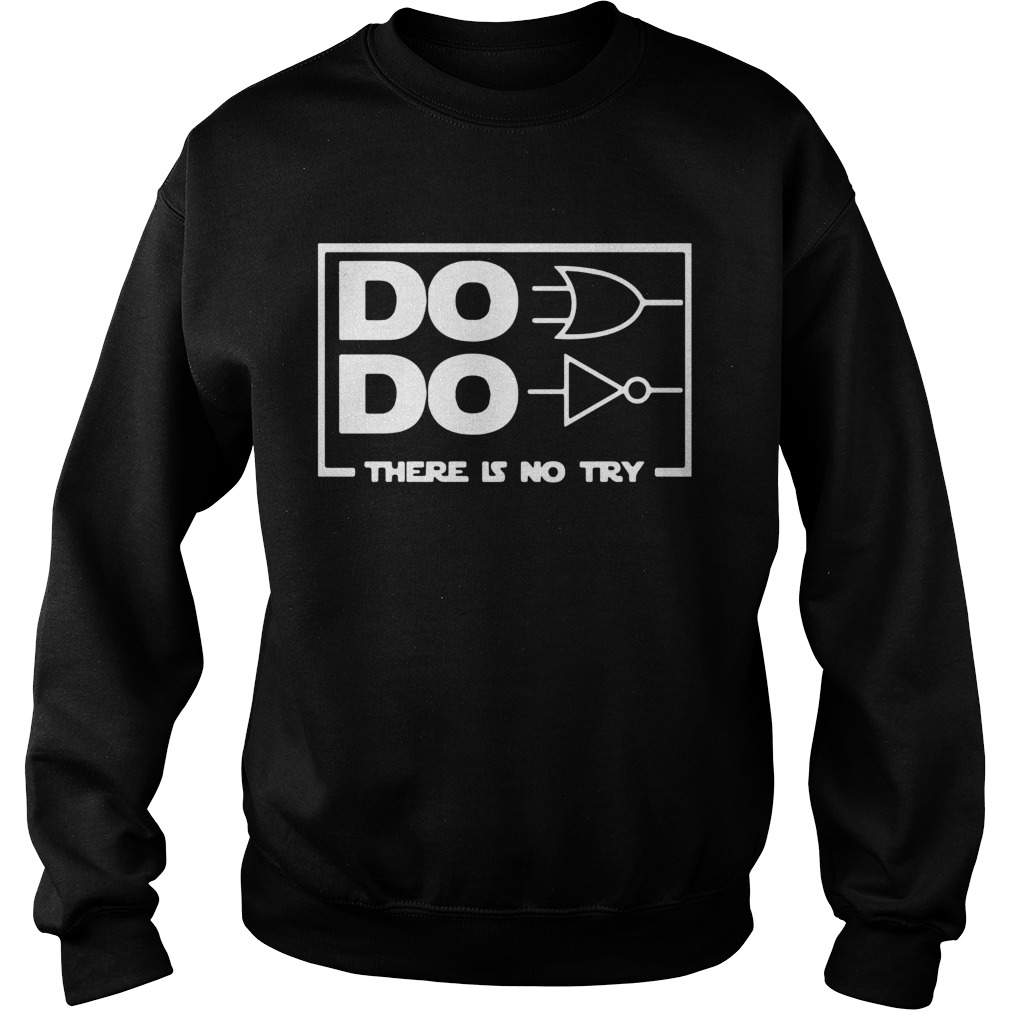 Do Do There Is No Try  Sweatshirt