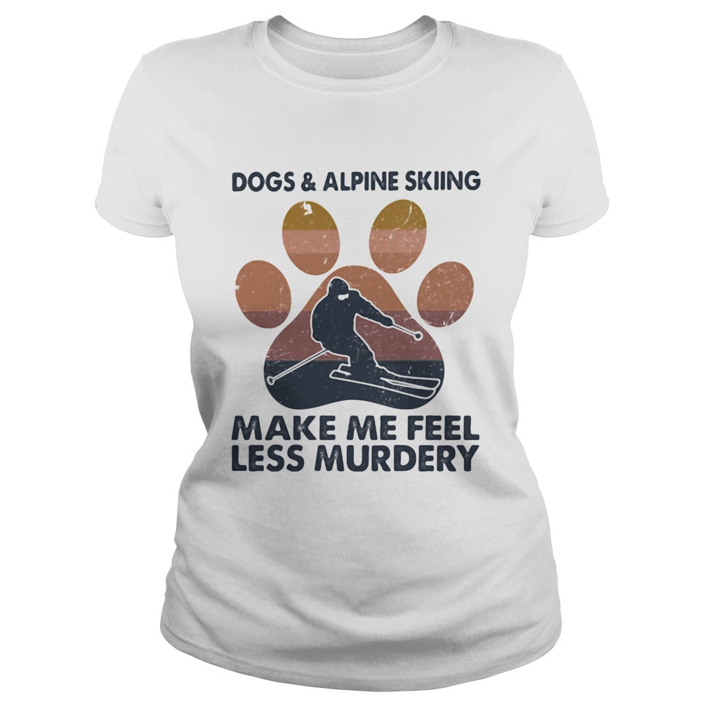 Dogs and alpine skiing make me feel less murdery paw vintage  Classic Ladies