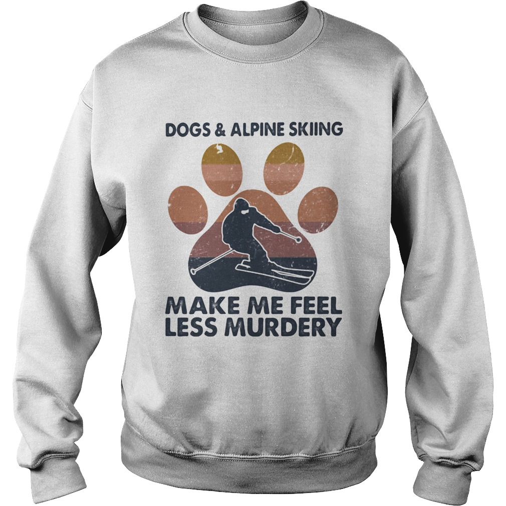 Dogs and alpine skiing make me feel less murdery paw vintage  Sweatshirt