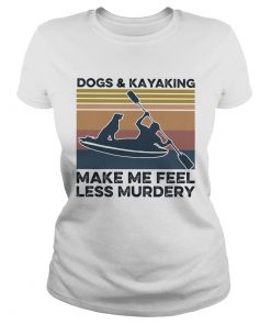 Dogs and kayaking make me feel less murdery vintage  Classic Ladies